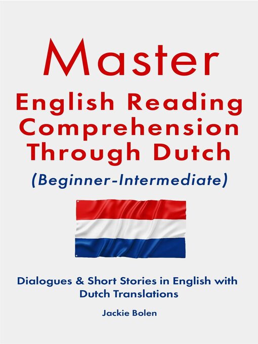 Title details for Master English Reading Comprehension Through Dutch (Beginner-Intermediate) by Jackie Bolen - Available